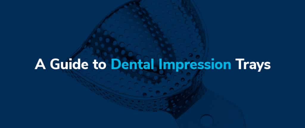 A Guide to Dental Impression Trays