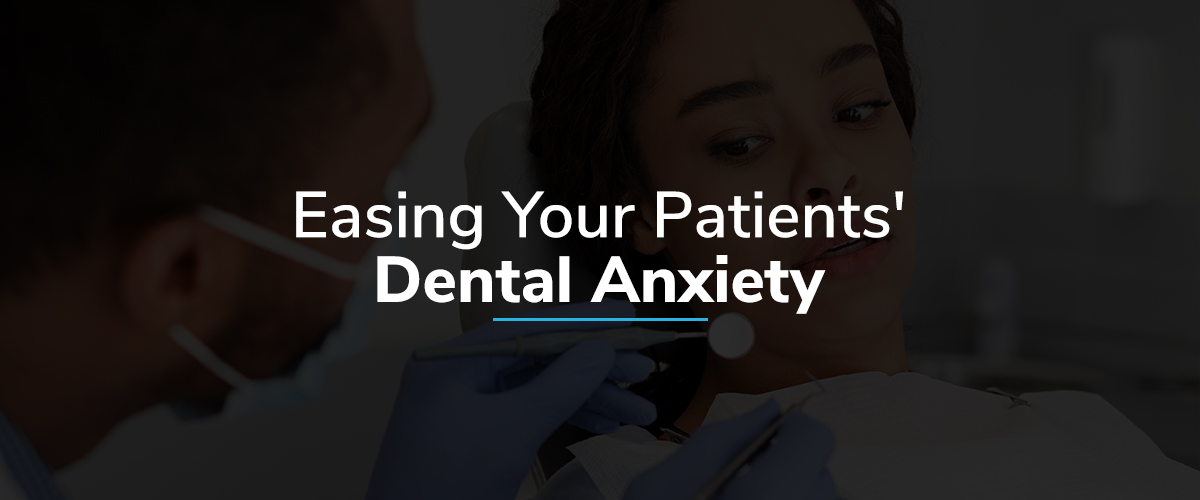 Easing Your Patients Dental Anxiety